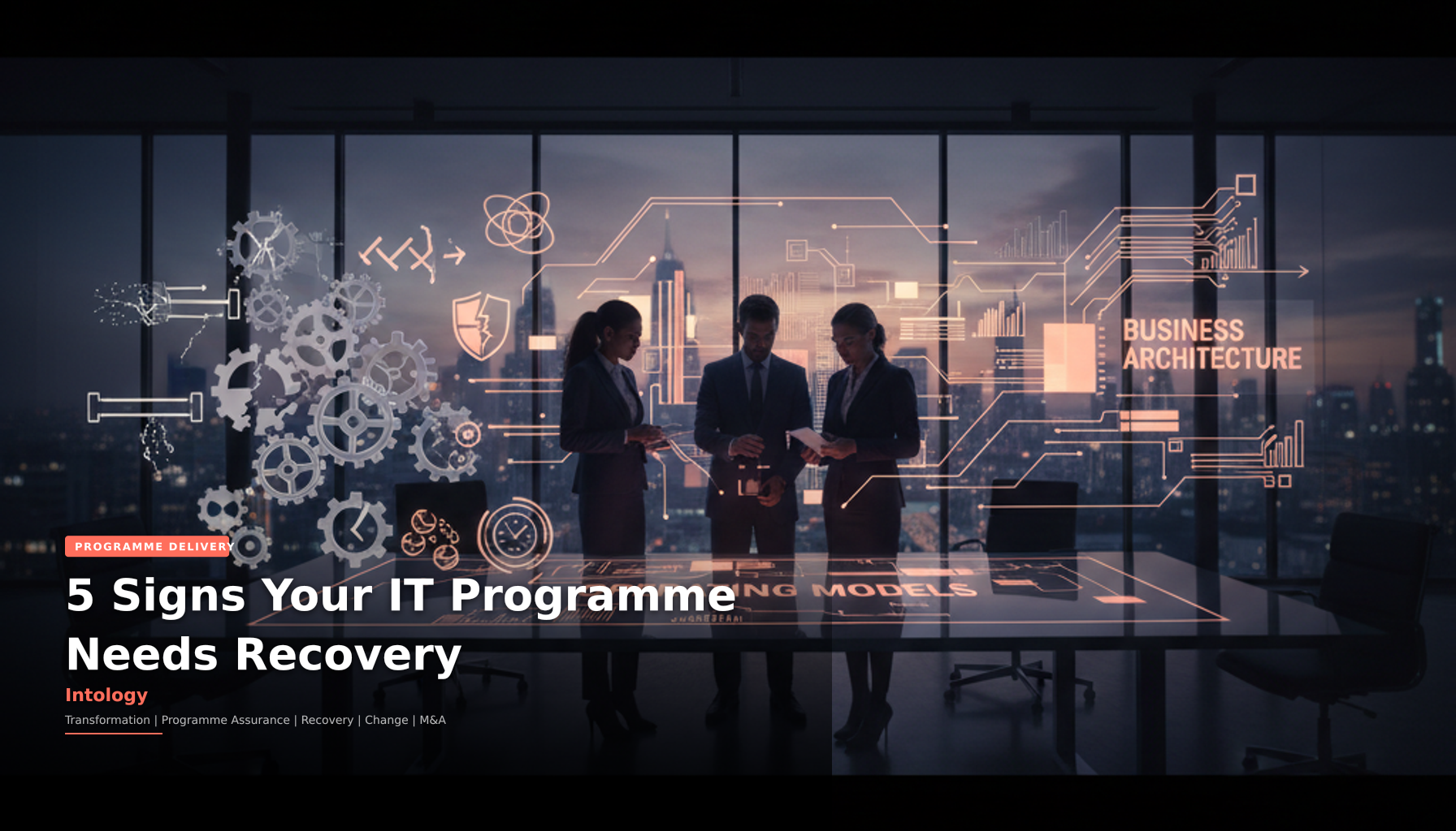 5 Signs Your IT Programme Needs Recovery-Intology, independent UK consultancy